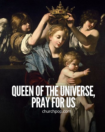 Queen of the Universe In Roman Catholicism, the Blessed Virgin Mary, based on Revelation 12, is honored with the title of Queen of the Universe.